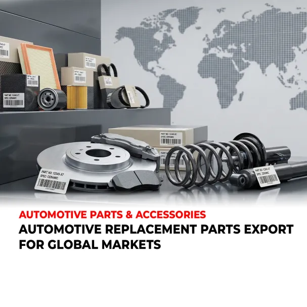 AUTOMOTIVE REPLACEMENT PARTS EXPORT FOR GLOBAL MARKETS