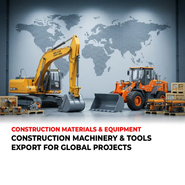 CONSTRUCTION MACHINERY & TOOLS EXPORT FOR GLOBAL PROJECTS