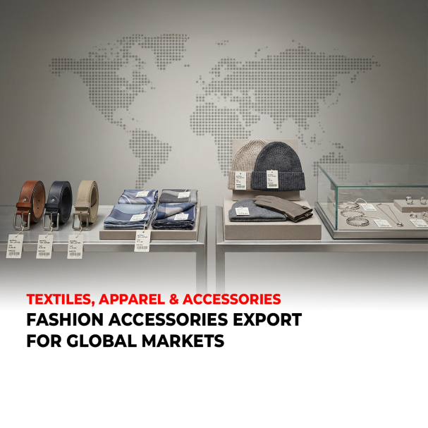 FASHION ACCESSORIES EXPORT FOR GLOBAL MARKETS