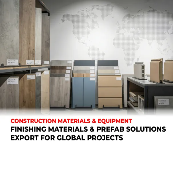 FINISHING MATERIALS & PREFAB SOLUTIONS EXPORT FOR GLOBAL PROJECTS