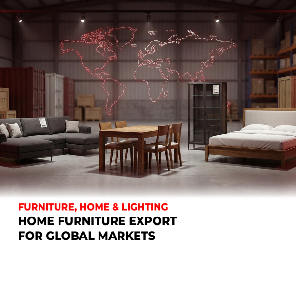 HOME FURNITURE EXPORT FOR GLOBAL MARKETS